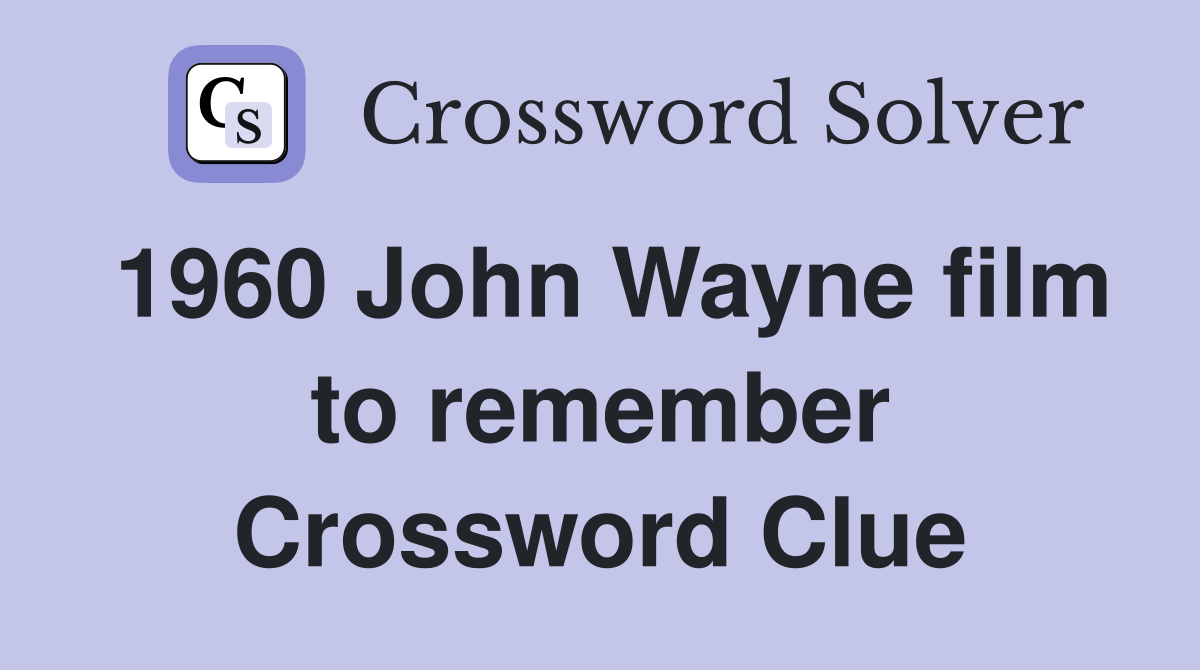 1960 John Wayne film to remember Crossword Clue