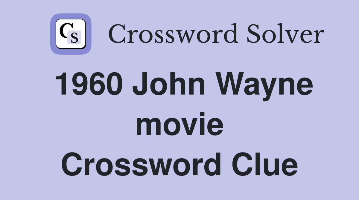1960 John Wayne movie Crossword Clue