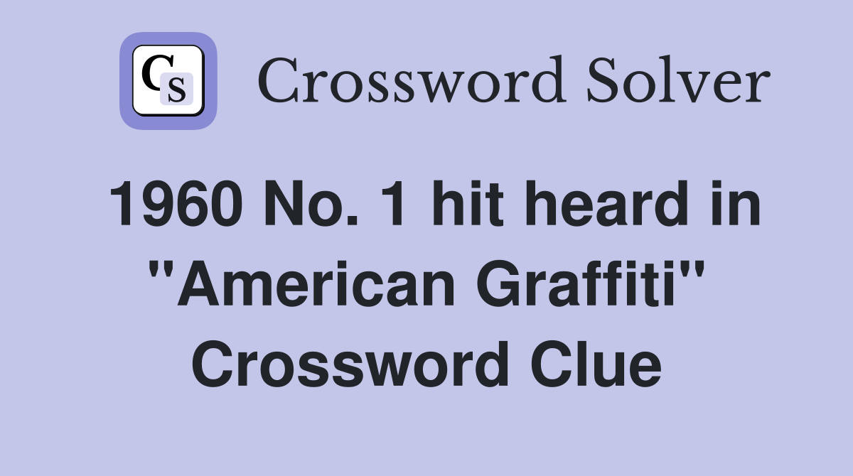 1960 No. 1 hit heard in "American Graffiti" Crossword Clue