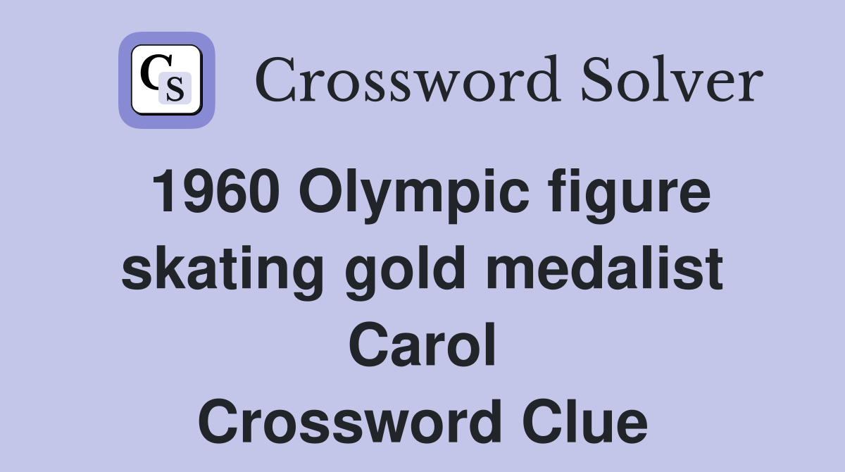 1960 Olympic figure skating gold medalist Carol Crossword Clue