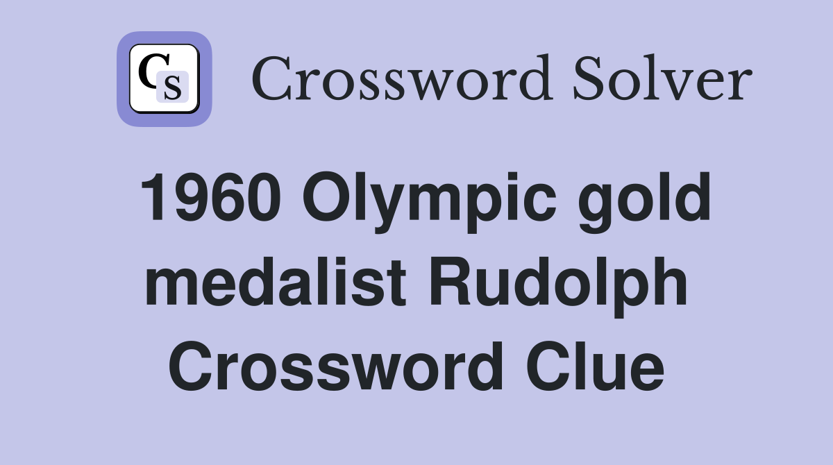 1960 Olympic gold medalist Rudolph Crossword Clue