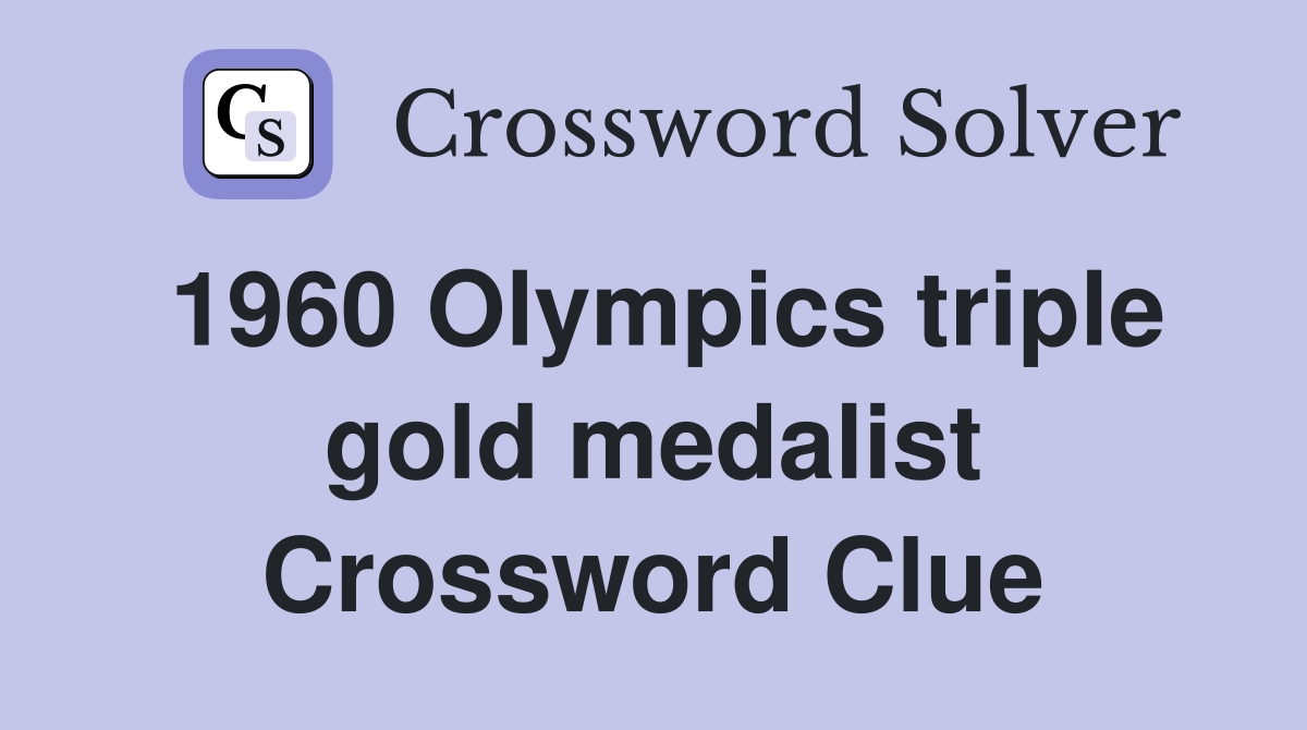 1960 Olympics triple gold medalist Crossword Clue