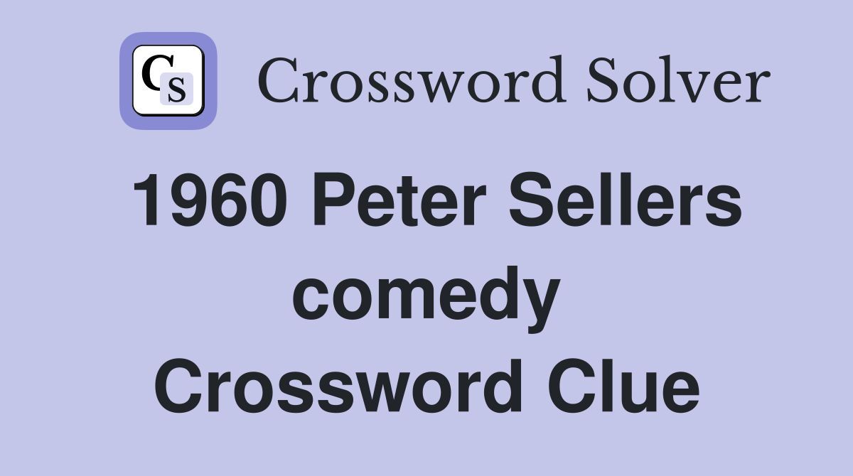 1960 Peter Sellers comedy Crossword Clue
