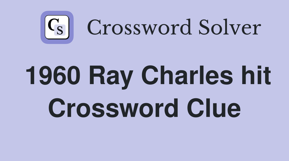 1960 Ray Charles hit Crossword Clue