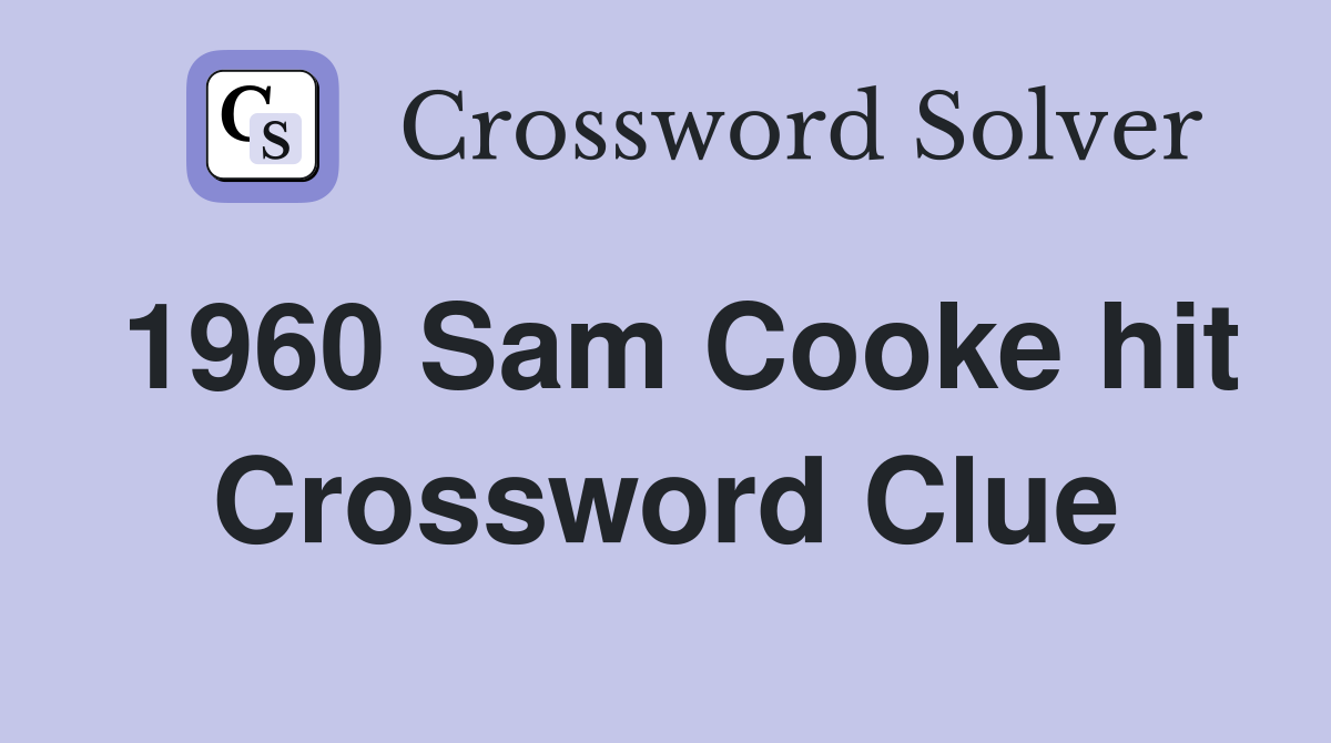 1960 Sam Cooke hit Crossword Clue