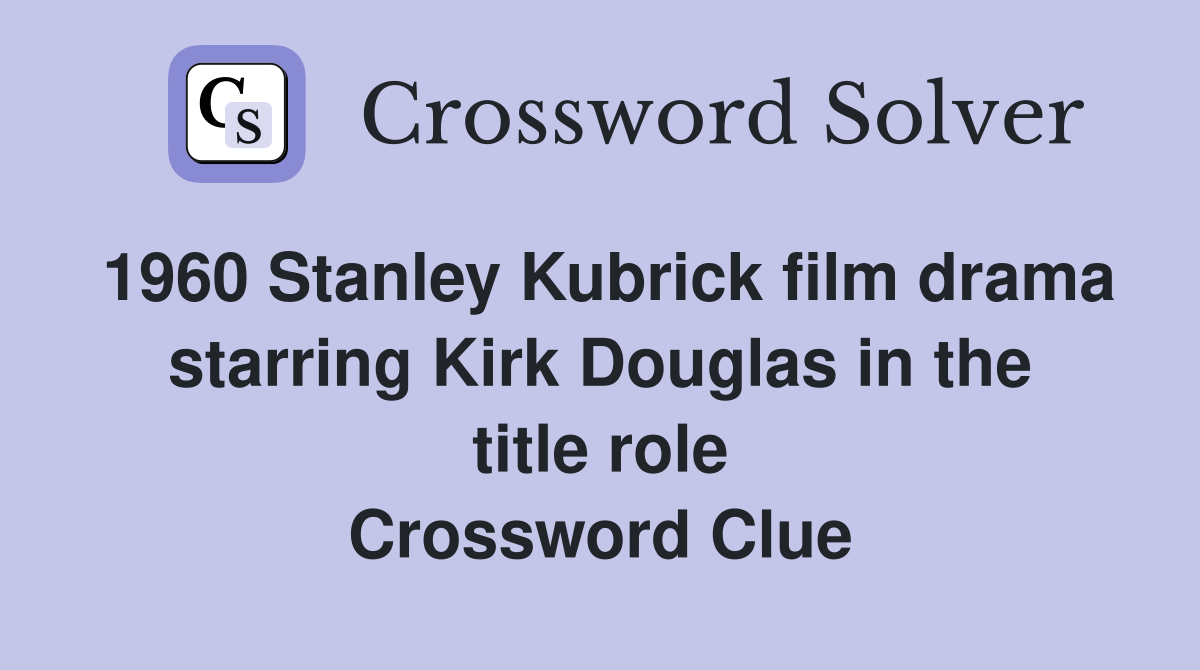 1960 Stanley Kubrick film drama starring Kirk Douglas in the title role Crossword Clue