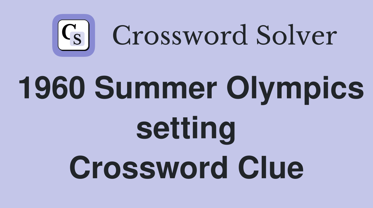 1960 Summer Olympics setting Crossword Clue