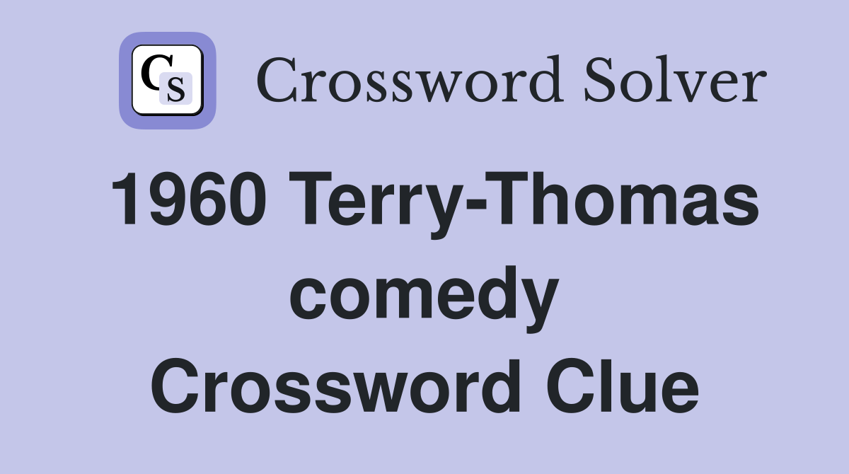 1960 Terry-Thomas comedy Crossword Clue
