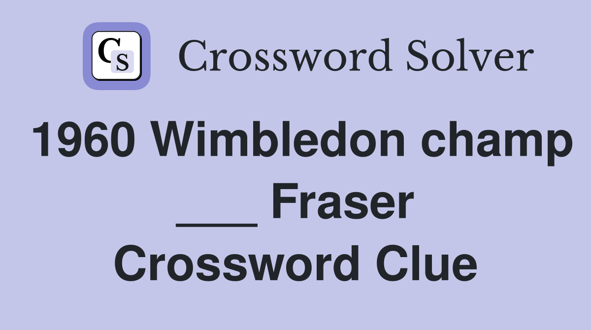 1960 Wimbledon champ ___ Fraser Crossword Clue