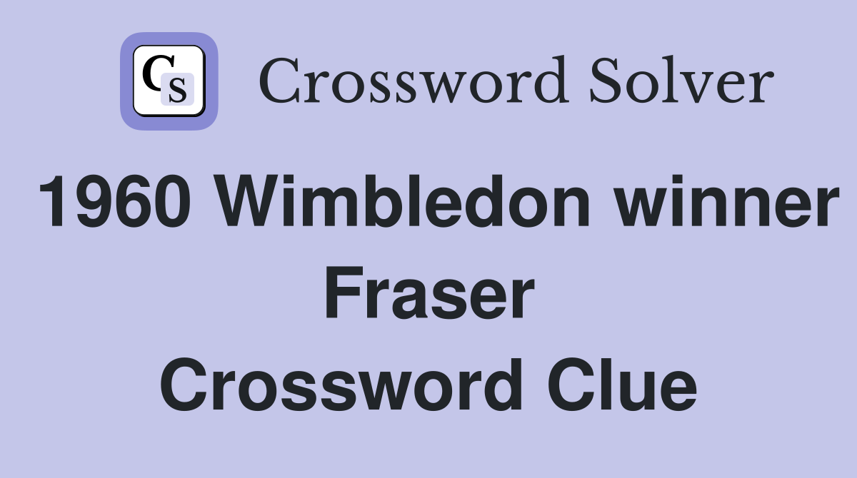 1960 Wimbledon winner Fraser Crossword Clue