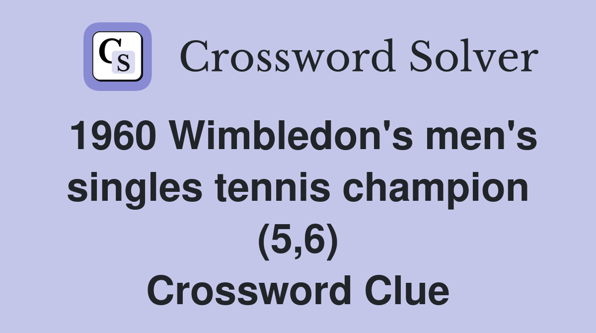 1960 Wimbledon's men's singles tennis champion (5,6) Crossword Clue