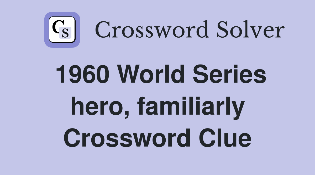 1960 World Series hero, familiarly Crossword Clue