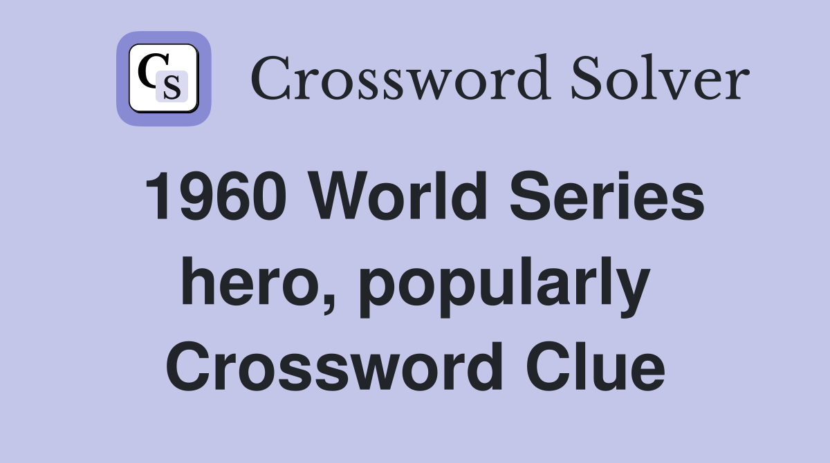 1960 World Series hero, popularly Crossword Clue