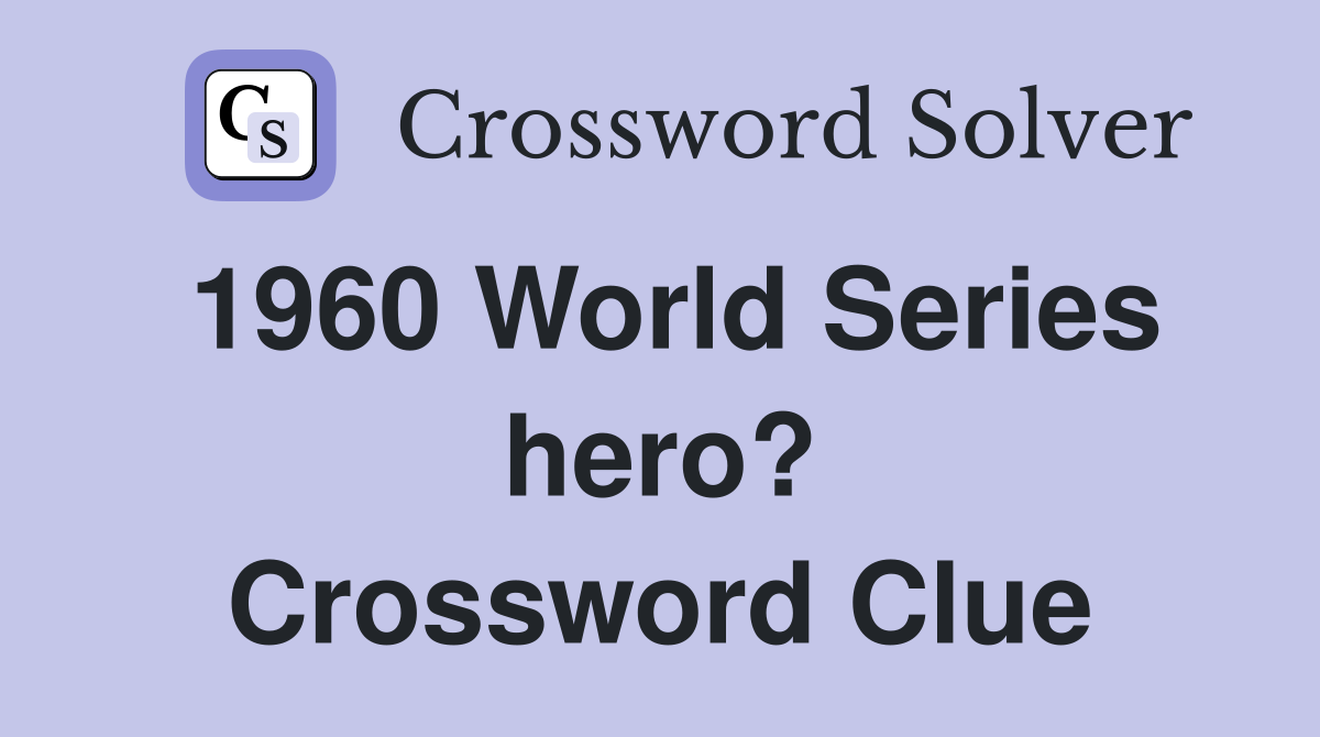 1960 World Series hero? Crossword Clue