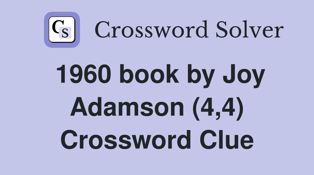 1960 book by Joy Adamson (4,4) Crossword Clue
