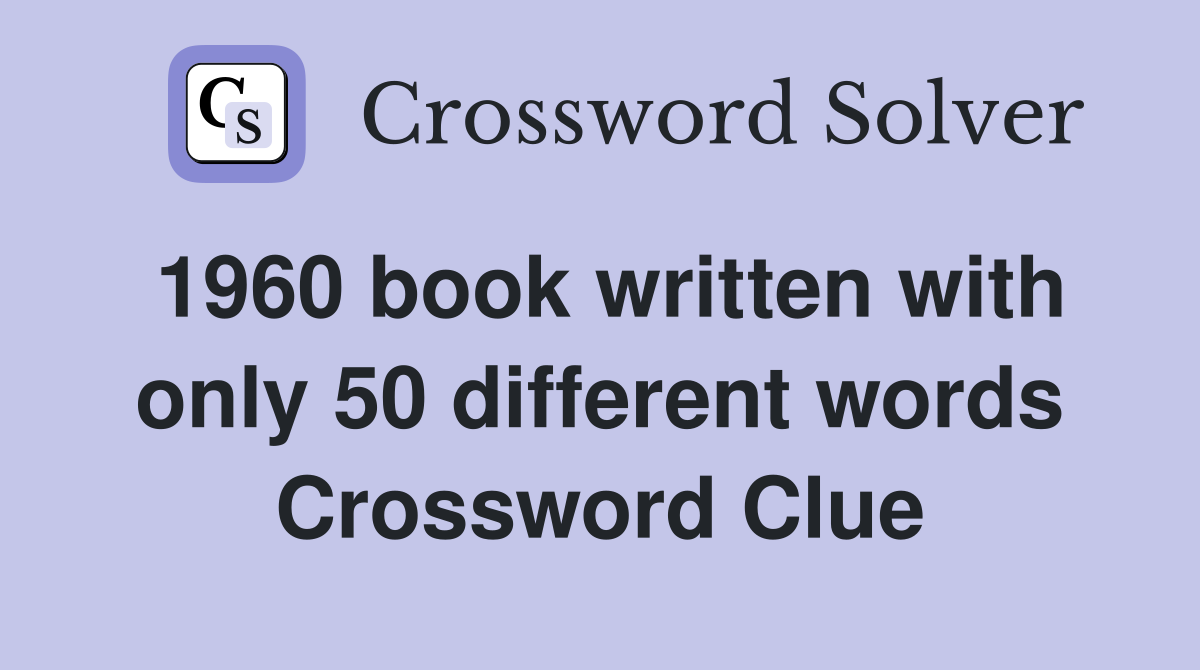 1960 book written with only 50 different words Crossword Clue