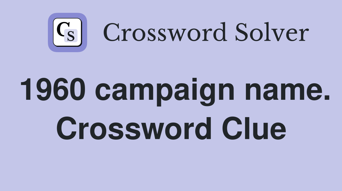 1960 campaign name. Crossword Clue