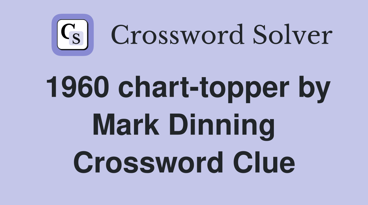 1960 chart-topper by Mark Dinning Crossword Clue
