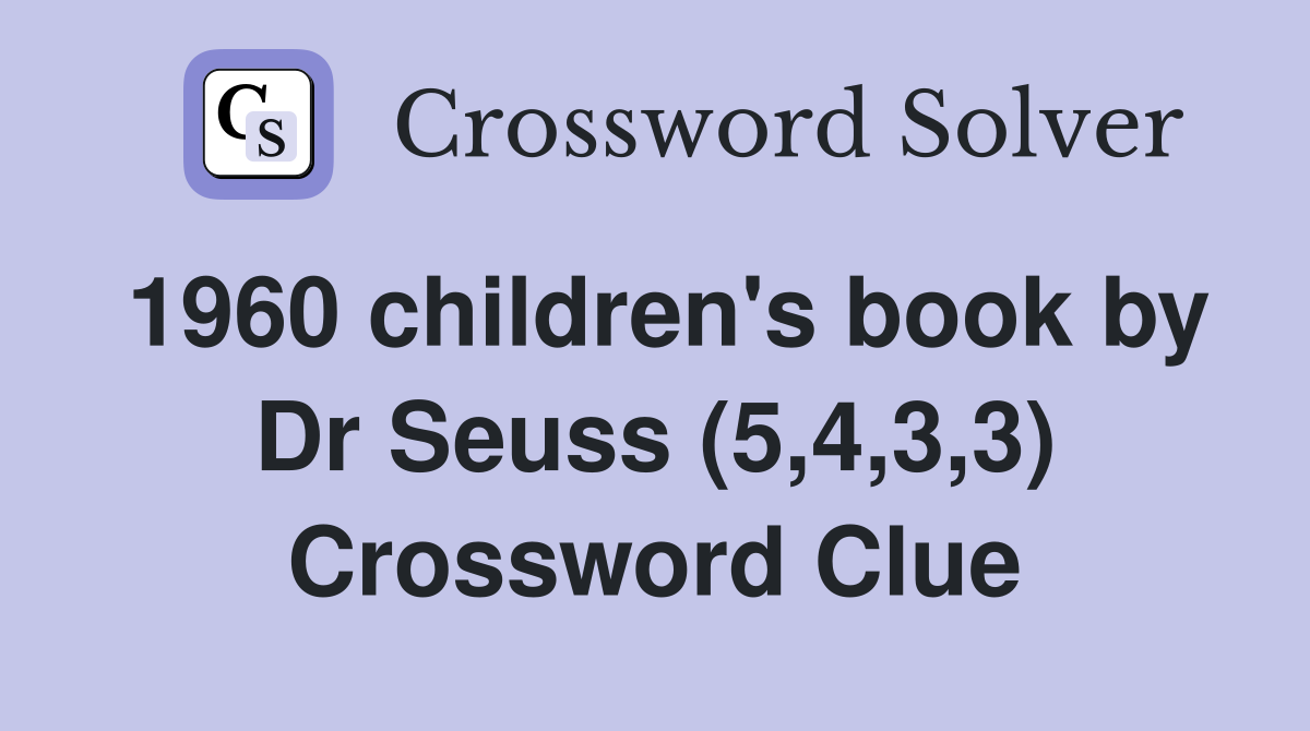 1960 children's book by Dr Seuss (5,4,3,3) Crossword Clue