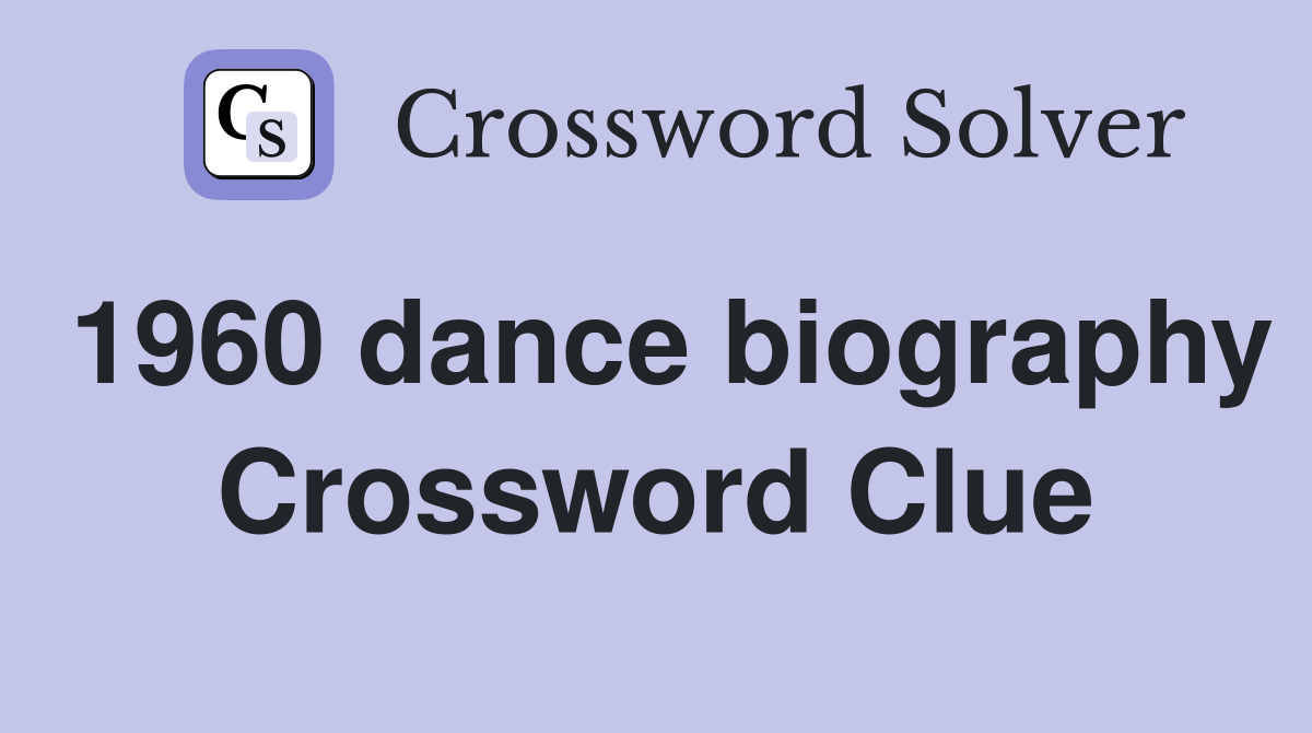 1960 dance biography Crossword Clue