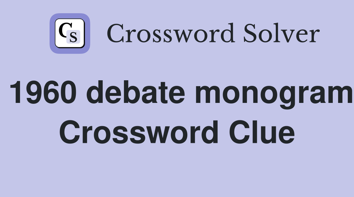 1960 debate monogram Crossword Clue