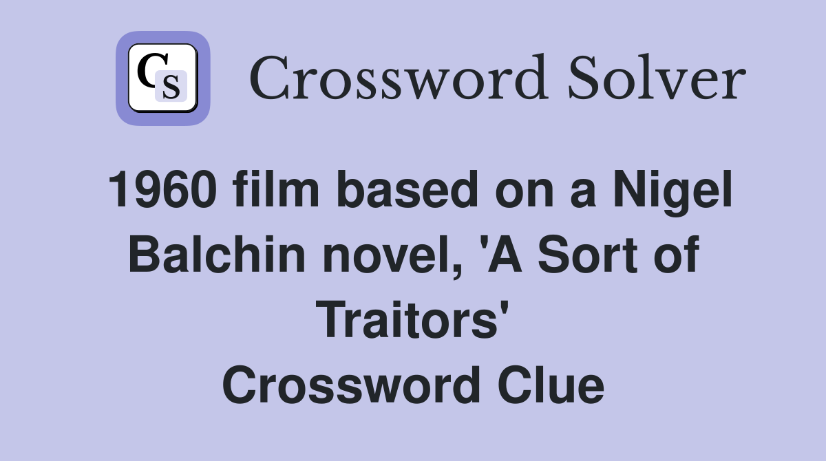 1960 film based on a Nigel Balchin novel, 'A Sort of Traitors' Crossword Clue