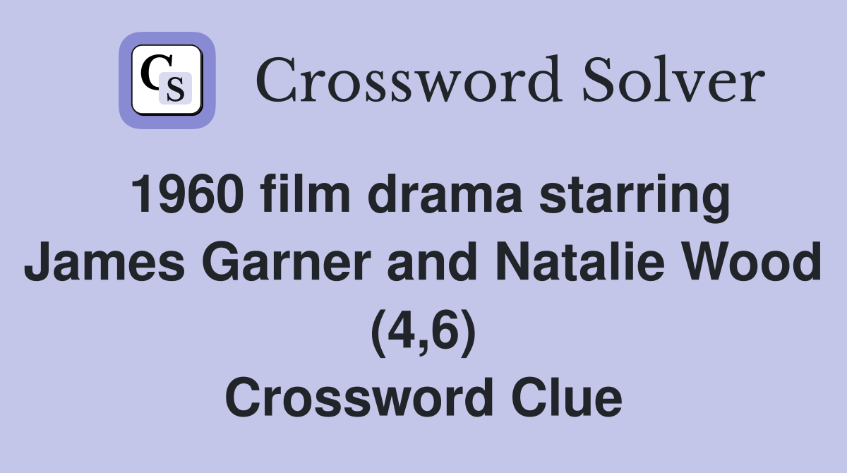 1960 film drama starring James Garner and Natalie Wood (4,6) Crossword Clue