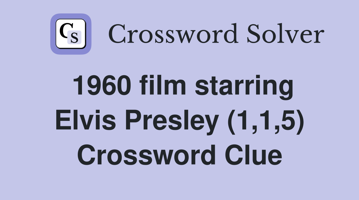 1960 film starring Elvis Presley (1,1,5) Crossword Clue
