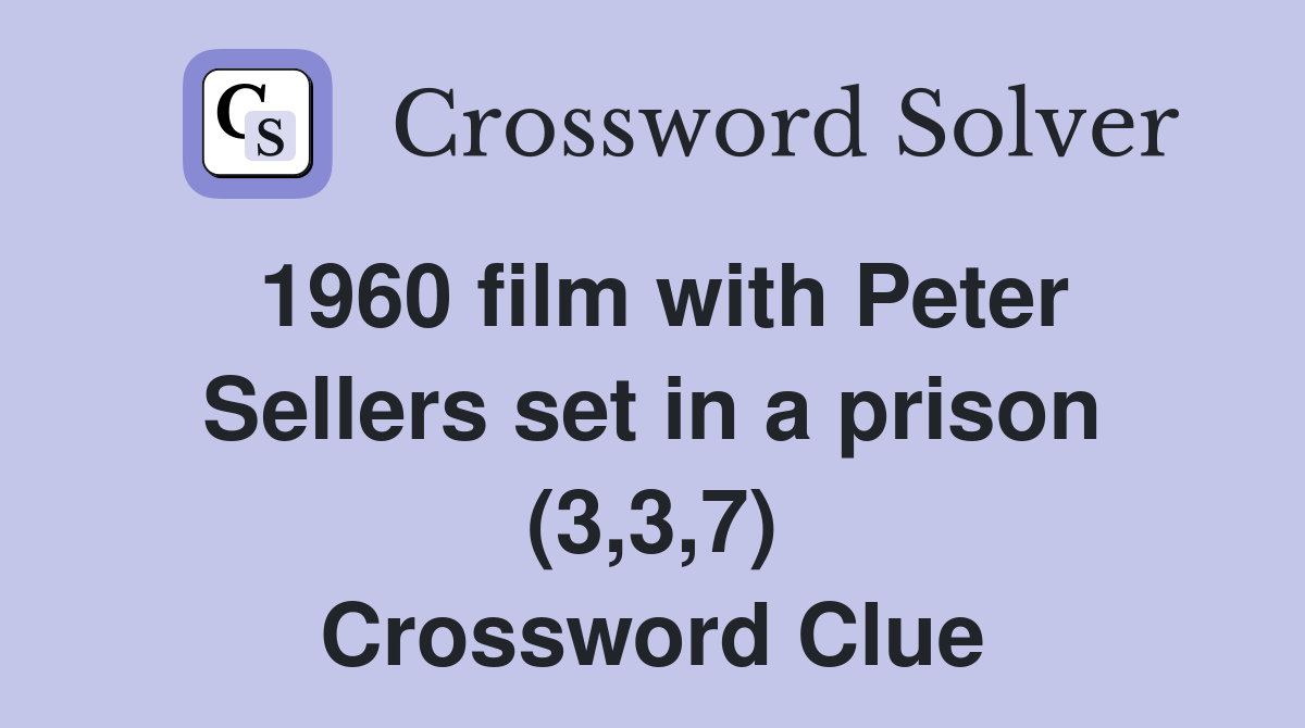 1960 film with Peter Sellers set in a prison (3,3,7) Crossword Clue