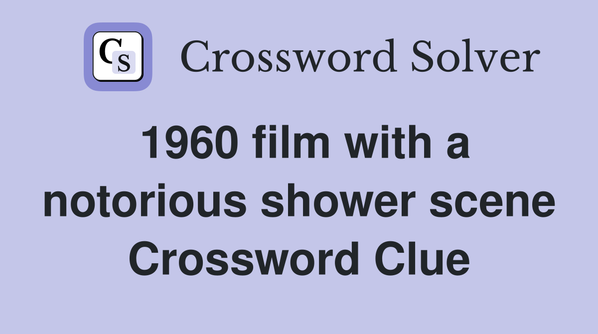1960 film with a notorious shower scene Crossword Clue
