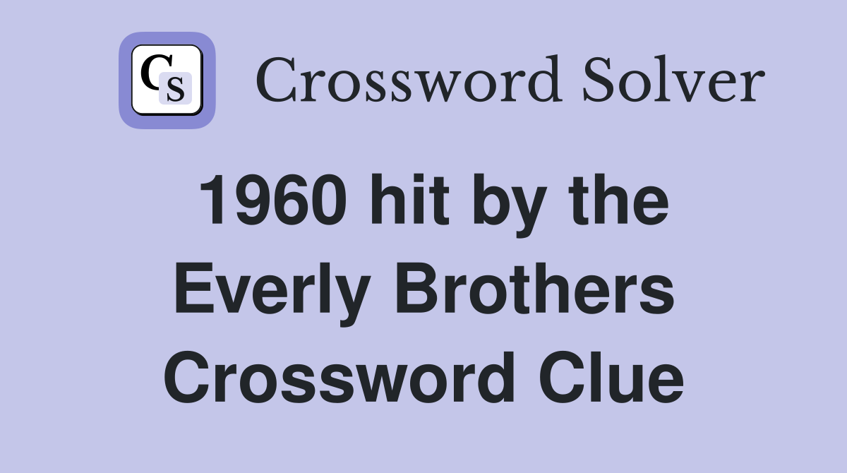 1960 hit by the Everly Brothers Crossword Clue