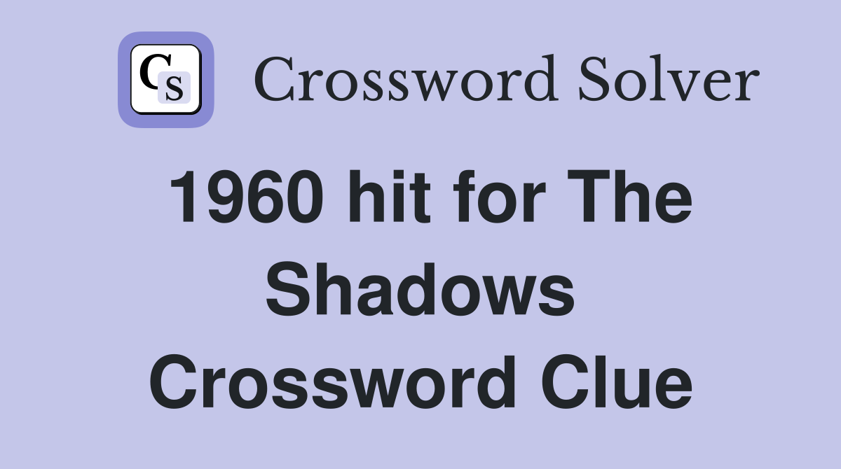 1960 hit for The Shadows Crossword Clue