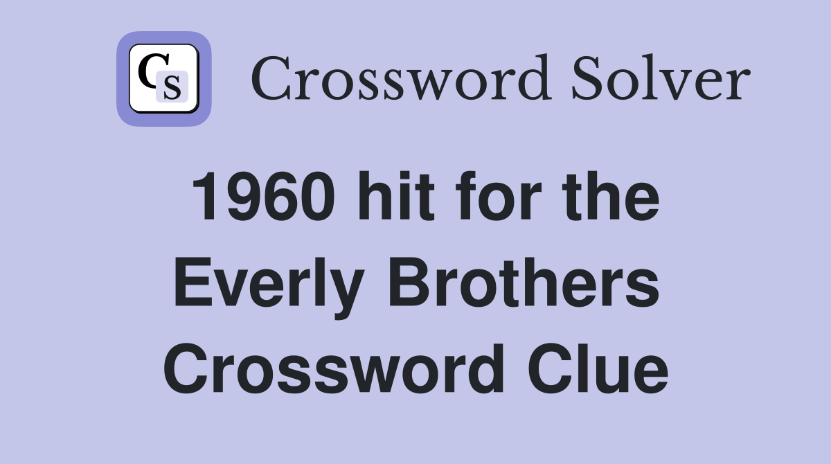 1960 hit for the Everly Brothers Crossword Clue