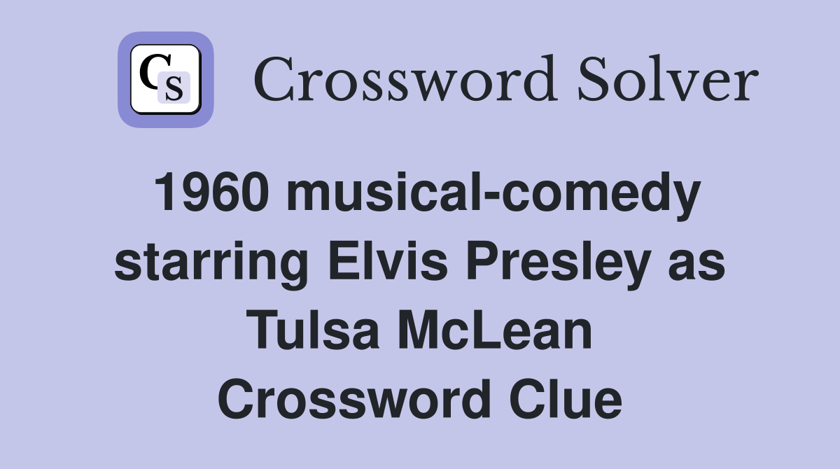 1960 musical-comedy starring Elvis Presley as Tulsa McLean Crossword Clue
