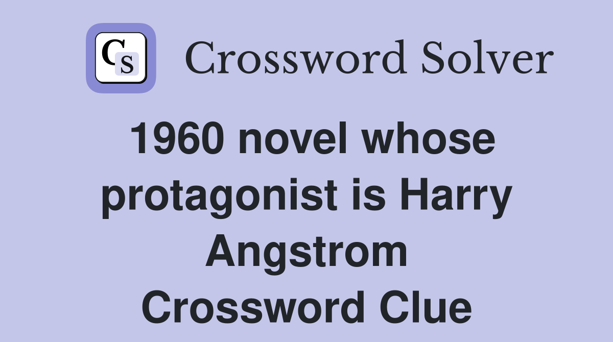 1960 novel whose protagonist is Harry Angstrom Crossword Clue