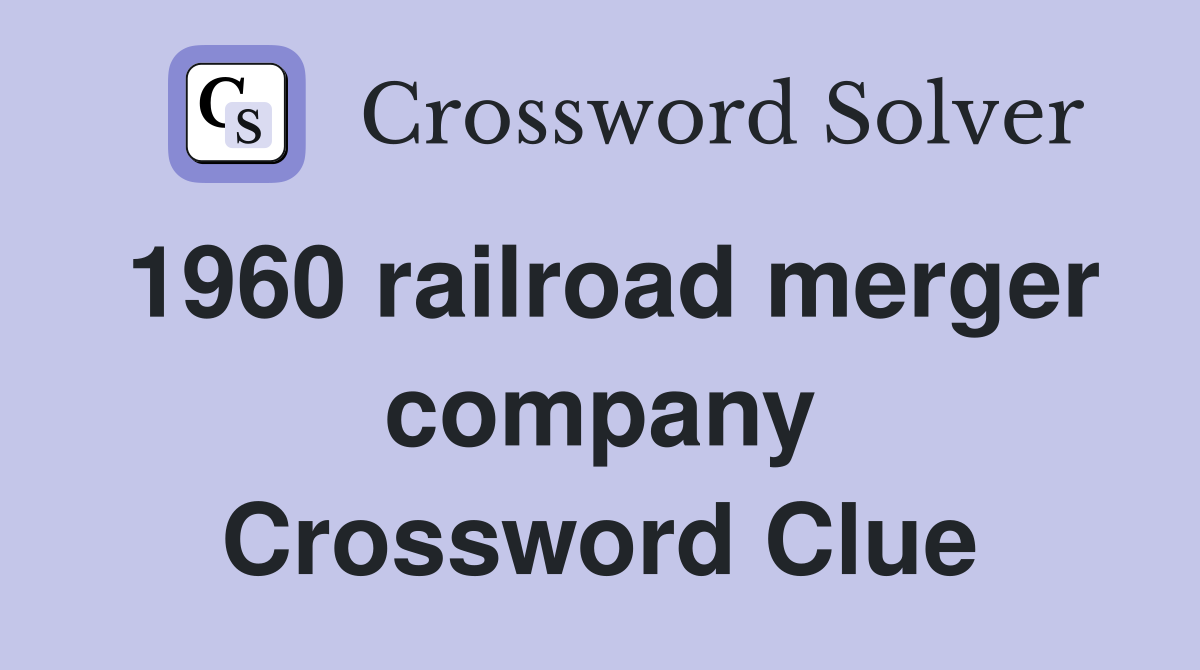 1960 railroad merger company Crossword Clue