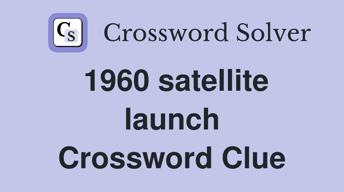 1960 satellite launch Crossword Clue