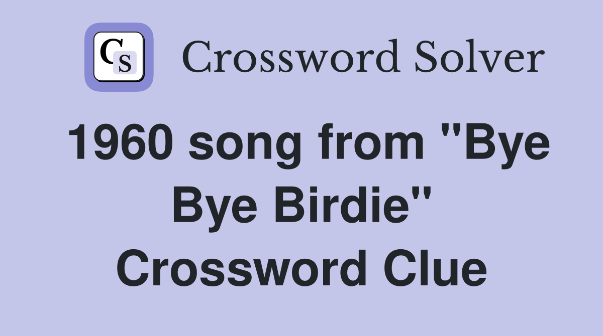 1960 song from "Bye Bye Birdie" Crossword Clue