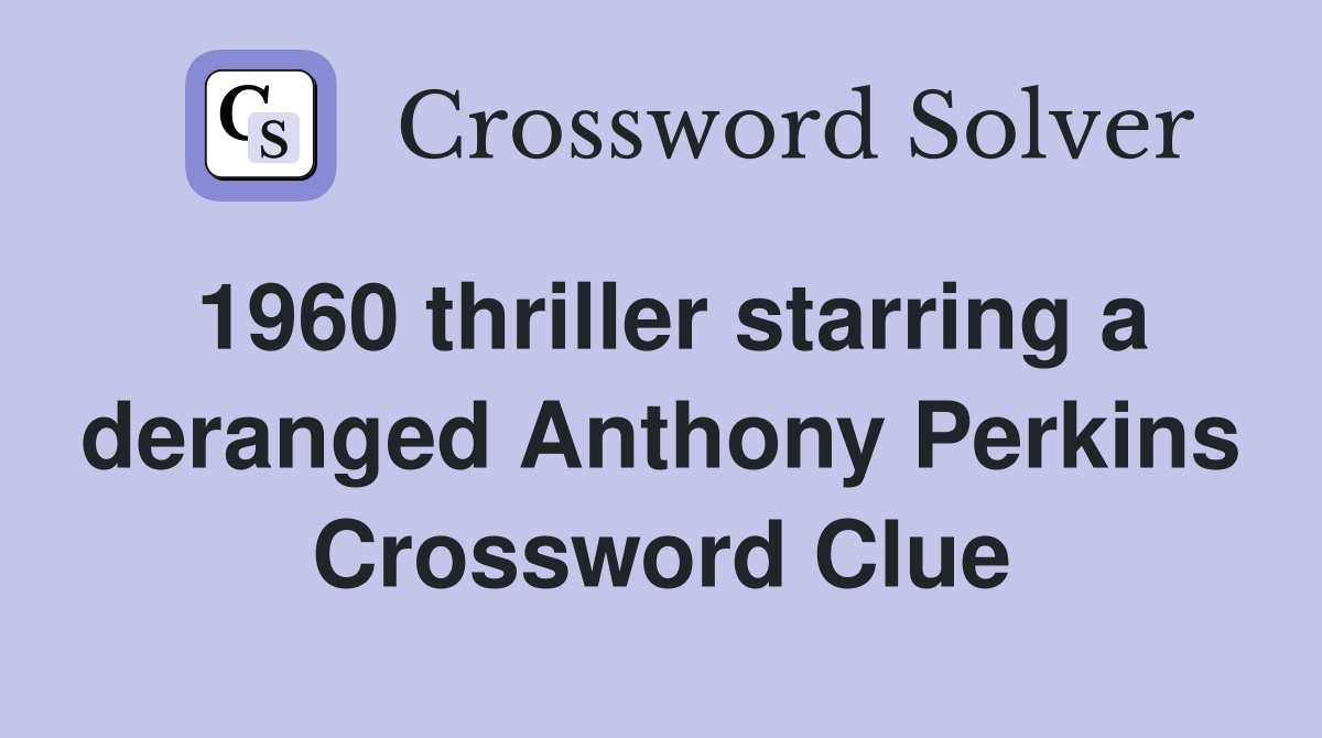 1960 thriller starring a deranged Anthony Perkins Crossword Clue