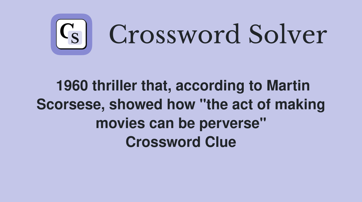 1960 thriller that, according to Martin Scorsese, showed how "the act of making movies can be perverse" Crossword Clue