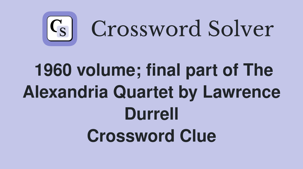 1960 volume; final part of The Alexandria Quartet by Lawrence Durrell Crossword Clue