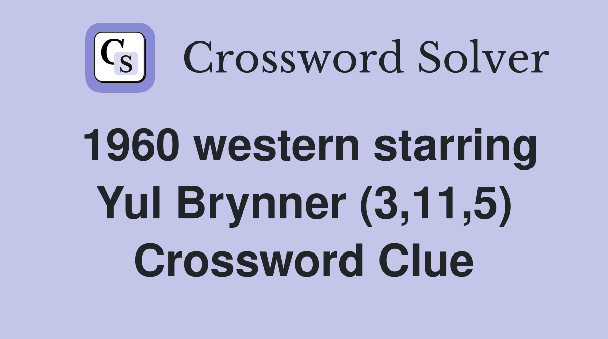 1960 western starring Yul Brynner (3,11,5) Crossword Clue