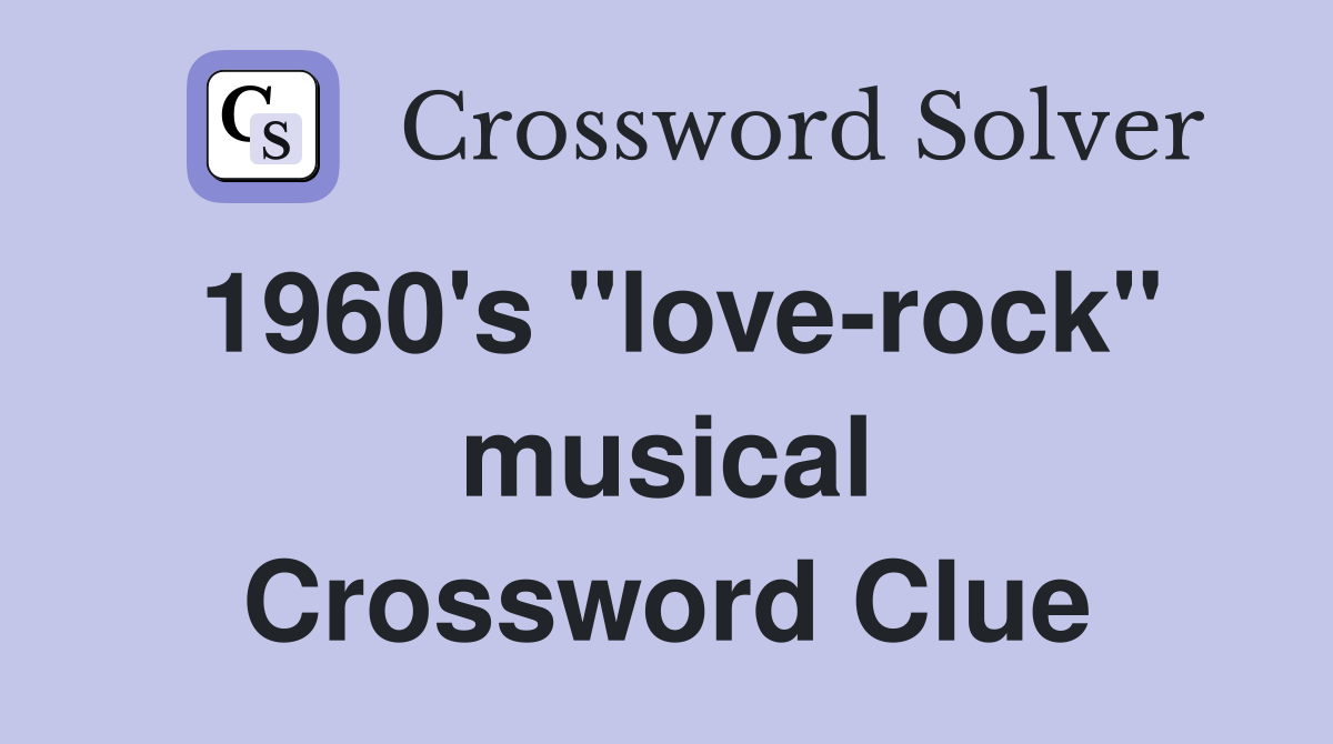 1960's "love-rock" musical Crossword Clue