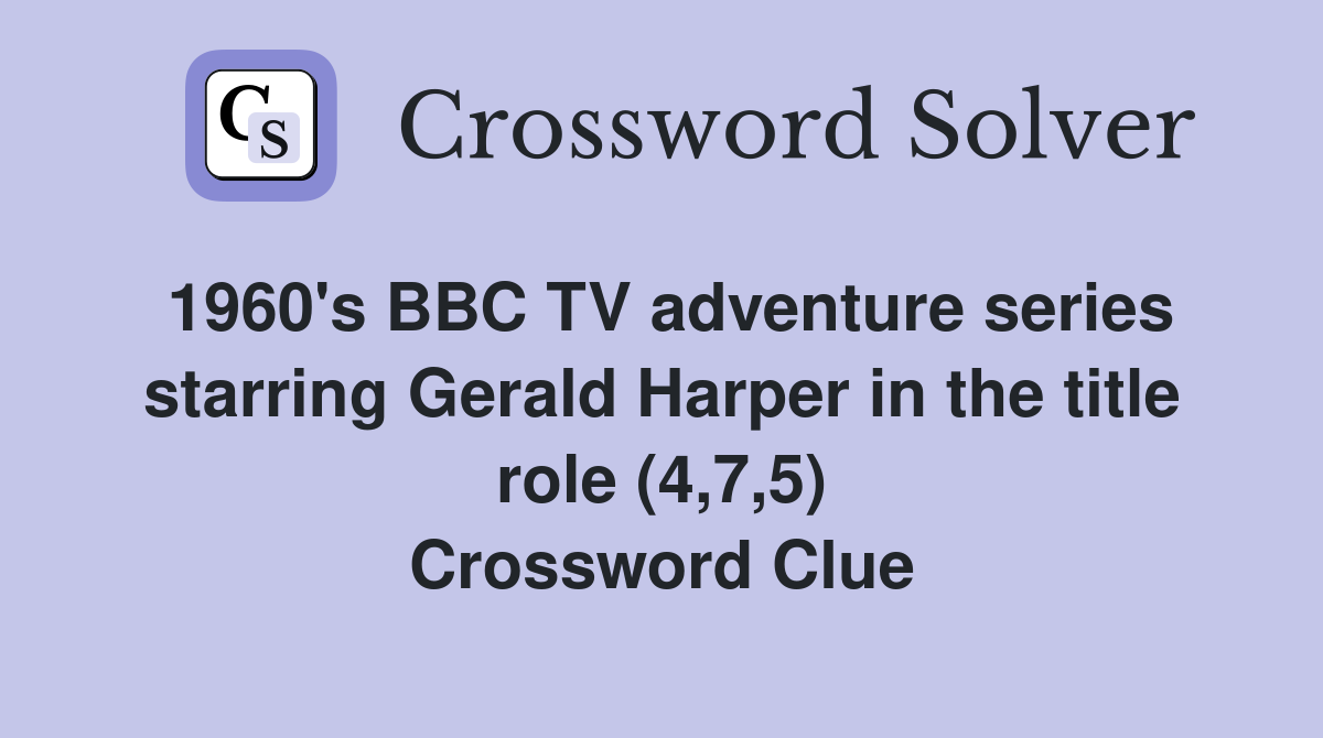 1960's BBC TV adventure series starring Gerald Harper in the title role (4,7,5) Crossword Clue