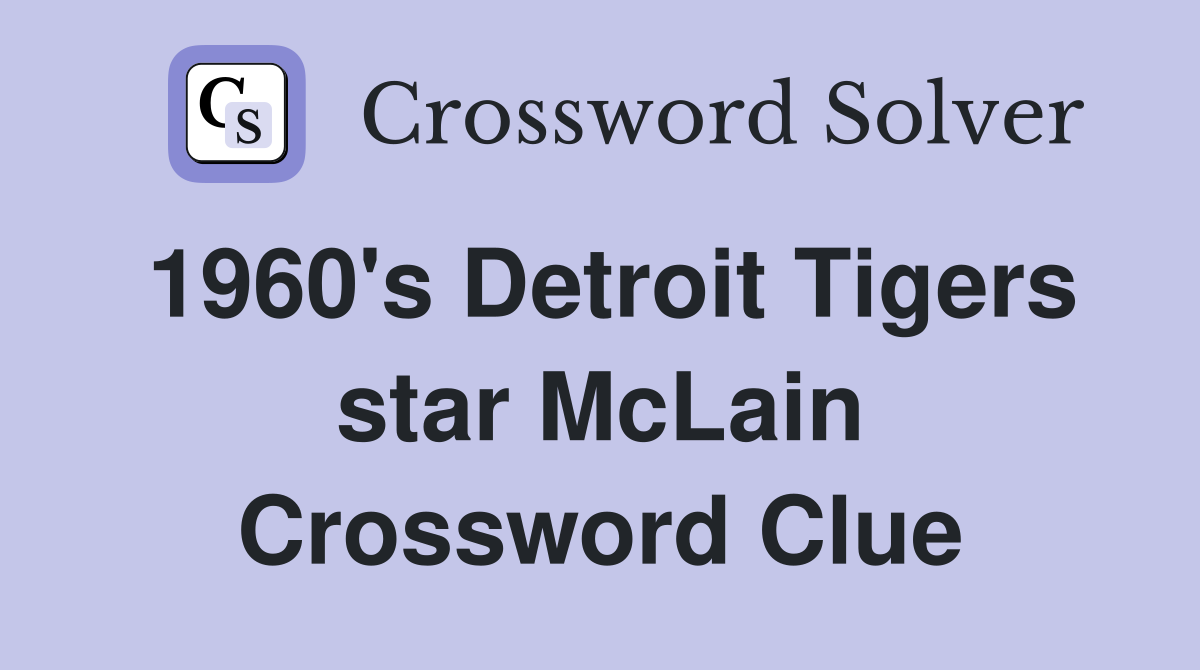 1960's Detroit Tigers star McLain Crossword Clue