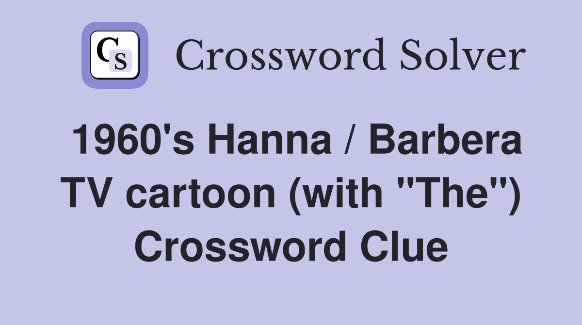 1960's Hanna / Barbera TV cartoon (with "The") Crossword Clue