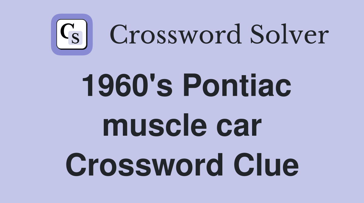 1960's Pontiac muscle car Crossword Clue