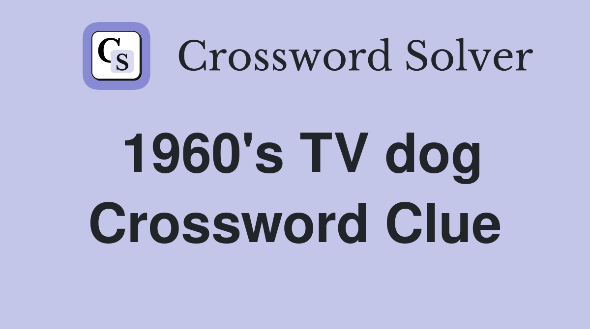 1960's TV dog Crossword Clue