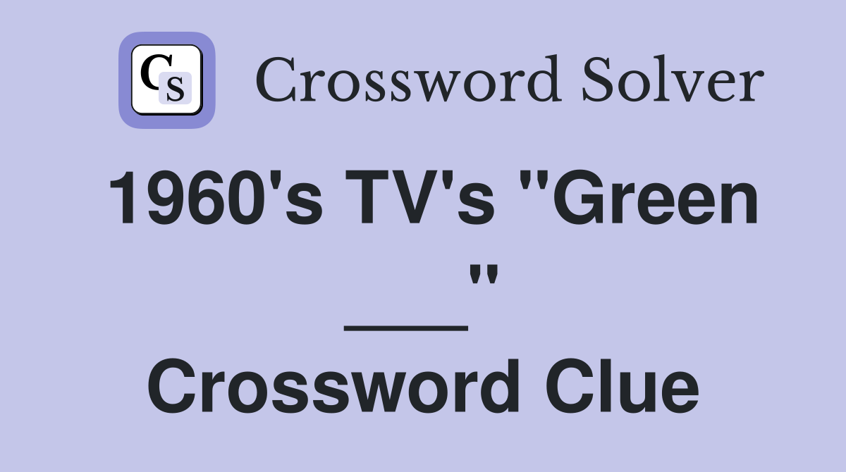 1960's TV's "Green ___" Crossword Clue