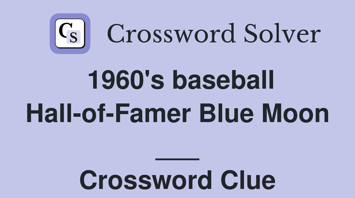 1960's baseball Hall-of-Famer Blue Moon ___ Crossword Clue